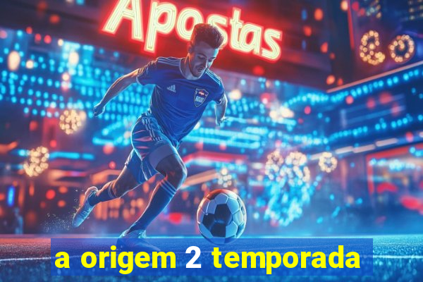 a origem 2 temporada